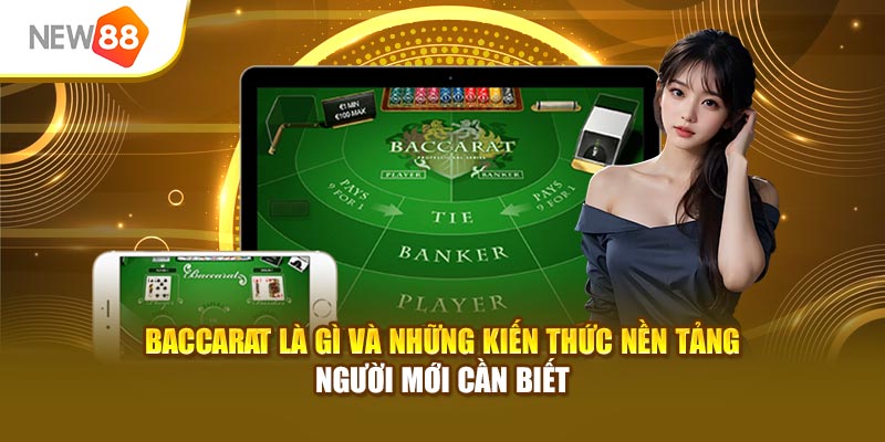 Baccarat là gì và những kiến thức nền tảng người mới cần biết
