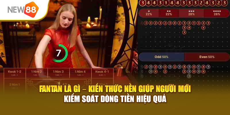 FanTan là gì – Kiến thức nền giúp người mới kiểm soát dòng tiền hiệu quả