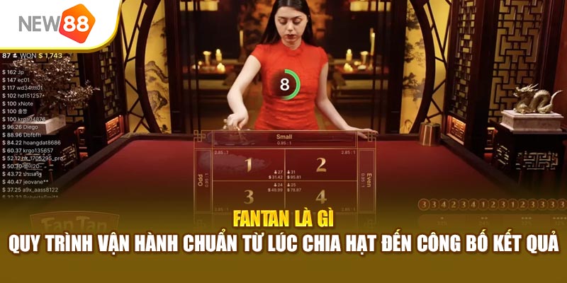 FanTan là gì – Quy trình vận hành chuẩn từ lúc chia hạt đến công bố kết quả