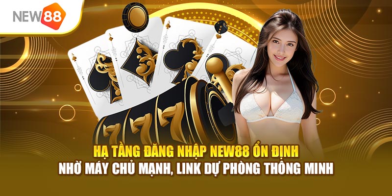 Hạ tầng đăng nhập New88 ổn định nhờ máy chủ mạnh, link dự phòng thông minh