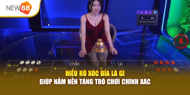 Hiểu rõ Xóc Đĩa là gì giúp nắm nền tảng trò chơi chính xác