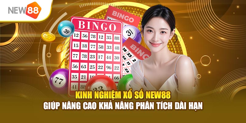 Kinh nghiệm xổ số New88 giúp nâng cao khả năng phân tích dài hạn