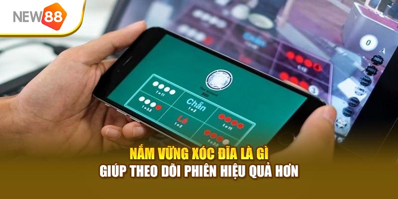 Nắm vững Xóc Đĩa là gì giúp theo dõi phiên hiệu quả hơn