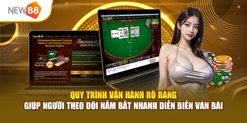 Quy trình vận hành rõ ràng giúp người theo dõi nắm bắt nhanh diễn biến ván bài