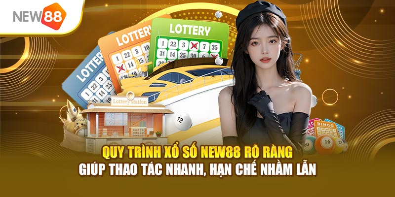Quy trình xổ số New88 rõ ràng giúp thao tác nhanh, hạn chế nhầm lẫn