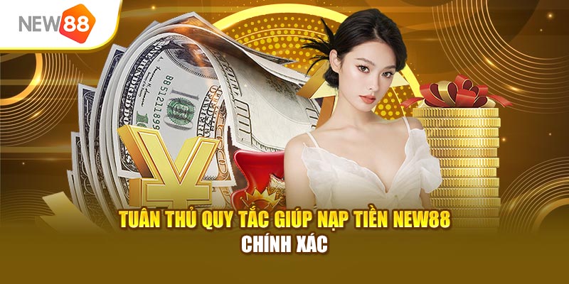 Tuân thủ quy tắc giúp nạp tiền New88 chính xác