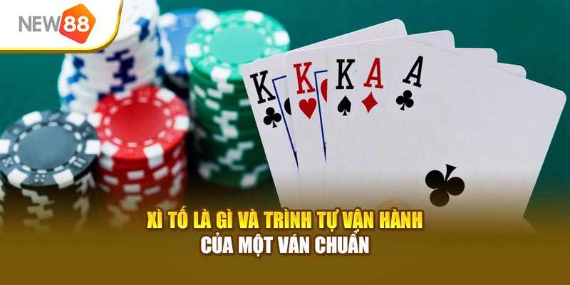 Xì Tố là gì và trình tự vận hành của một ván chuẩn